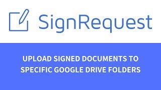 Upload Signed Documents to Specific Google Drive Folders