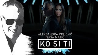 Sasa Matic & Aleksandra Prijovic - Ko si ti - (Offical  2018)