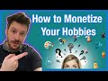 How To Monetize A Hobby