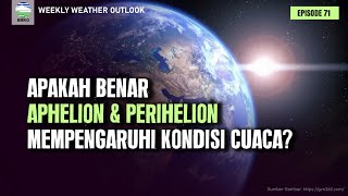 Weekly weather outlook ep. 71 - Apakah benar aphelion \u0026 perihelion mempengaruhi kondisi cuaca?