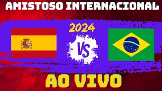 ESPANHA X BRASIL  | AMISTOSO INTERNACIONAL | AO VIVO | 2024 |