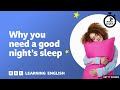 why you need a good night s sleep ⏲️ 6 minute english