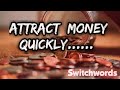 Switchwords Count-Now-Divine-Now-Now-Now-Somehow (Attract money quickly )