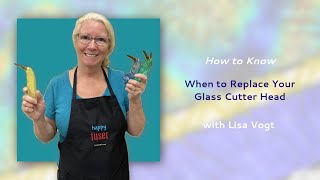 How to Know When to Replace Your Glass Cutter Head with Lisa Vogt