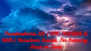 Thunderstorms 101 | EPIC THUNDER & RAIN | Rainstorm Sounds For Relaxing, Focus or Sleep