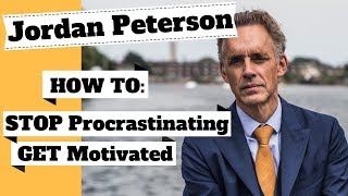 JORDAN PETERSON How to STOP Procrastinating, GET Motivated & ACHIEVE Your GOALS!