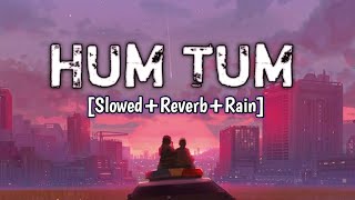 Hum Tum (Slowed+Reverb+Rain) | Hum Tum | Saif Ali Khan, Rani Mukerji | Alka Yagnik, Babul Supriyo |
