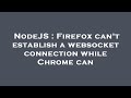 NodeJS : Firefox can't establish a websocket connection while Chrome can