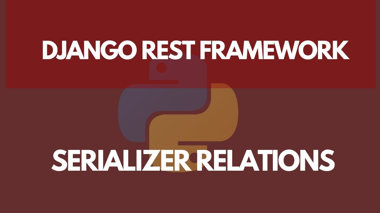 Serializer Relationships (Using Nested Serializers) | Learn Django REST ...