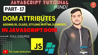 JAVASCRIPT Tutorial: DOM attributes get & set, styling html elements in JS|| by @theCodeDefinition 