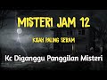 Misteri Jam 12 | Kisah Paling Seram Kc Diganggu Panggilan Misteri