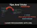 Five + Minutes on Tips and Tricks - JavaScript - Stop using if else chains - Guard Clauses
