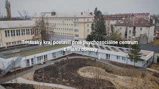 Trnavský kraj postavil prvé psychosociálne centrum z Plánu obnovy