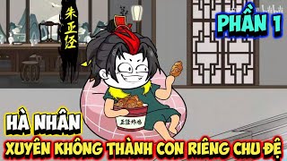 Hà Nhân Xuyên Không Thành Con Riêng Chu Đệ Phần 1 | ThS Review