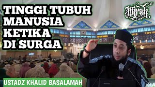 Tinggi Tubuh Manusia Ketika Di Surga - Ustadz Dr Khalid Basalamah