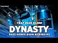 TRAP DYNASTY FULL BASS || COCOK UNTUK CEK SOUND