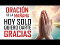 ORACIÓN DE LA MAÑANA 😇 TE DOY GRACIAS DIOS POR UN NUEVO DÍA☀️🙏🏼