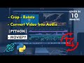 How To Crop, Rotate or Convert Any Video Into Audio | Python | Moviepy