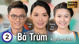 TVB Bà Trùm tập 2/30 | Trần Vỹ, Sầm Lệ Hương, Huỳnh Hạo Nhiên, Dương Minh | TVB 2018