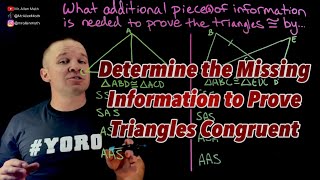 Determine the Missing Information needed to Prove Triangles Congruent