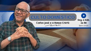 CULTO DOMÉSTICO DIA 13 DE FEVEREIRO | CARLOS JOSE E A HARPA CRISTÃ