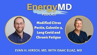 Ep 67 Modified Citrus Pectin, Galectin-3, Long Covid & Chronic Fatigue with Isaac Eliaz