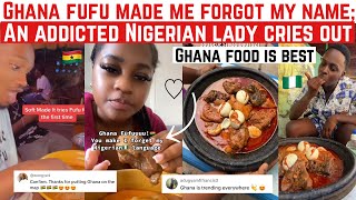 GHANA FUFU MADE ME FORGOT MY NAME; AN ADDICTED NIGERIAN LADY CRIES OUT! GHANA FOOD UNDERRATED