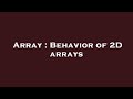 Array : Behavior of 2D arrays