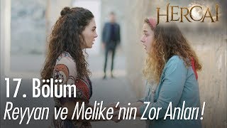 Reyyan ve Melike'nin zor anları - Hercai 17. Bölüm