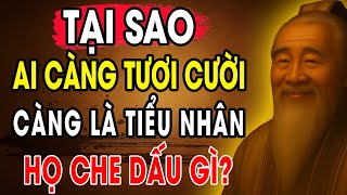 CỔ NHÂN DẠY: Tại Sao người càng Cười với bạn lại càng là Tiểu Nhân, họ Che Giấu gì? | Triết Lý Sống