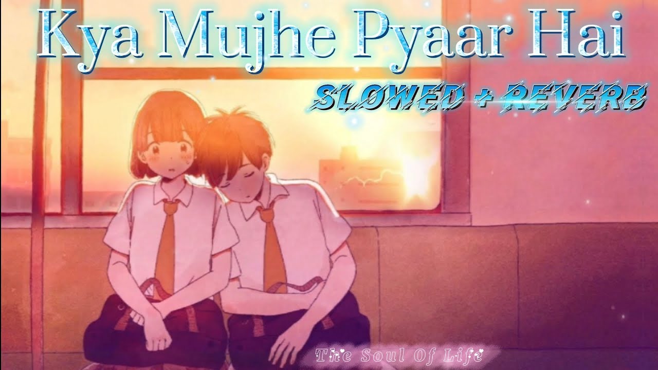 Kya Mujhe Pyaar Hai - KK I Lofi Mix I [Slowed And Reverb] | Bollywood ...