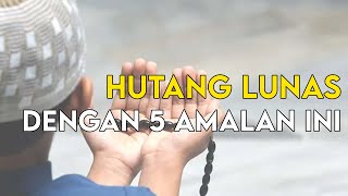 SEGERA KERJAKAN !! INILAH 5 AMALAN PELUNAS HUTANG