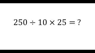 250÷10×25= ?