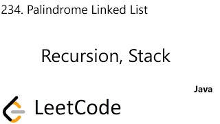LeetCode 234 | Palindrome Linked List | Recursion | Stack | Java