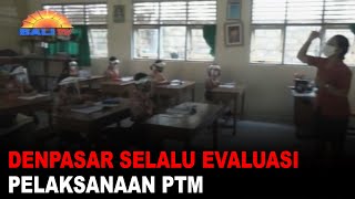 DENPASAR SELALU EVALUASI PELAKSANAAN PTM