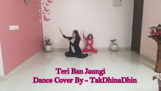 TERI BAN JAUNGI - KABIR SHINGH | KIARA ADVANI | INDIAN CHOREOGRAPHY | MOTHER DAUGHTER DANCE