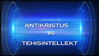 Antikristus vsTehisintellekt_AI_( Anti Iésous ??? )