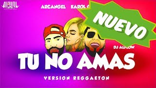 TU NO AMAS - Anuel ✘ Karol G ✘ Arcangel ✘ Dj Alflow (Remix Reggaeton)