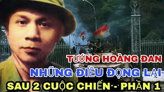 TƯỚNG HOÀNG ĐAN NHỮNG ĐIỀU ĐỌNG LẠI SAU 2 CUỘC CHIẾN - PHẦN 1.