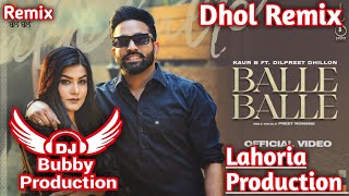 Balle Balle Dhol Remix Kaur B Ft Dilpreet Dhillon x Lahoria Production New Punjabi Song Remix 2023