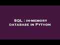 SQL : in-memory database in Python