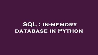 SQL : in-memory database in Python
