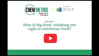 Chew On This Episode 1: How is Big Food violating our right to nutritious food?