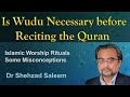 Is Wudu Necessary before Reciting the Quran (Some Misconceptions) - Dr Shehzad Saleem