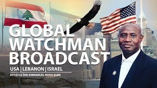 Global Watchman Broadcast 9th November, 2024 | |USA | LEBANON | Israel | Apostle Emmanuel Nuhu Kure