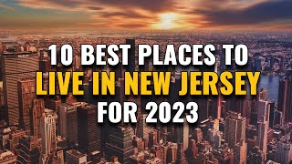 10 Best Places to Live in New Jersey for 2023