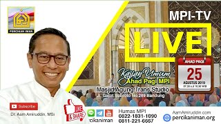 MPI 25 Agustus 2019 - Ust Aam Amiruddin - Ciri Orang - Orang yang Dicintai Allah