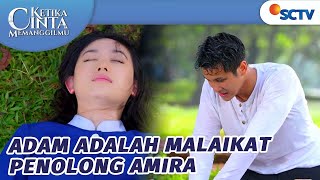 Adam Adalah Malaikat Penolong Amira | Ketika Cinta Memanggilmu - Episode 6