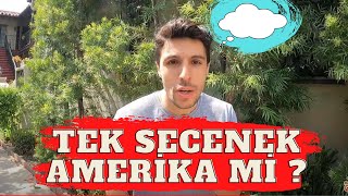 TEK SECENEK AMERIKA MI?      - Kendime istediğim hayatı nerede ve nasıl kurabilirim?