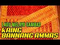 LAGU MELAYU SAMBAS - KAING BANNANG AMMAS